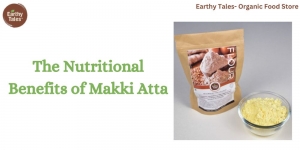 The Nutritional Benefits of Makki Atta: A Comprehensive Guide